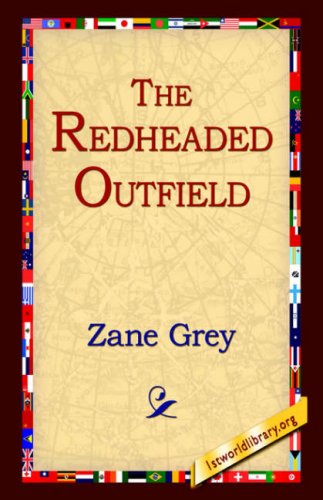 The Redheaded Outfield - Zane Grey - Books - 1st World Library - Literary Society - 9781595405432 - September 1, 2004