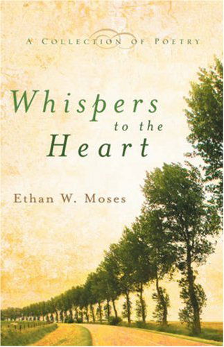 Whispers to the Heart - Ethan W Moses - Books - Xulon Press - 9781597810432 - January 21, 2005