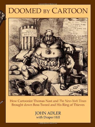 Cover for John Adler · Doomed by Cartoon: How Cartoonist Thomas Nast and the New York Times Brought Down Boss Tweed and His Ring of Thieves (Pocketbok) (2008)
