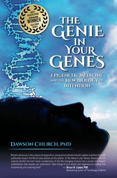 Genie in Your Genes Epigenetic Medicine and the New Biology of Intention - Dawson Church - Kirjat - Energy Psychology Press - 9781604152432 - torstai 15. toukokuuta 2014