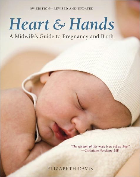 Cover for Elizabeth Davis · Heart and Hands, Fifth Edition [2019]: A Midwife's Guide to Pregnancy and Birth (Paperback Book) [Revised edition] (2012)