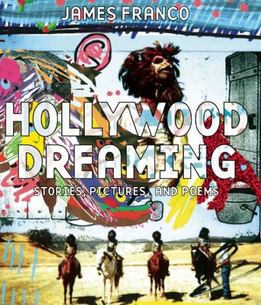 Hollywood Dreaming: Stories, Pictures, and Poems - James Franco - Bøger - Insight Editions - 9781608873432 - 23. september 2014