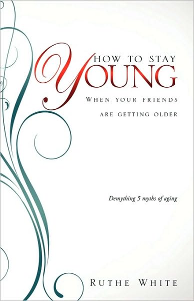 Cover for Ruthe White · How to Stay Young (Paperback Book) (2010)