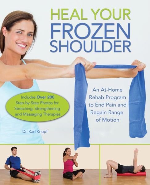 Cover for Karl Knopf · Heal Your Frozen Shoulder: An At-Home Rehab Program to End Pain and Regain Range of Motion (Pocketbok) (2017)