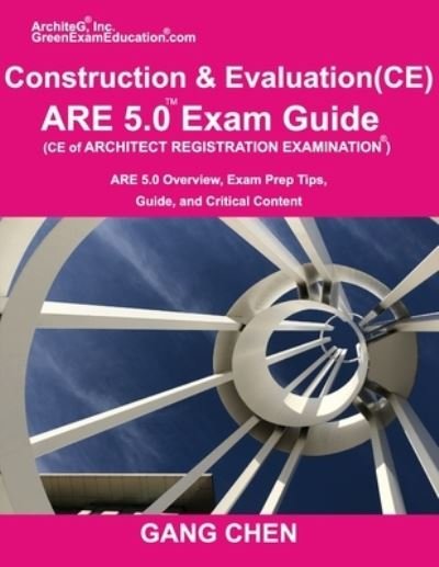 Construction and Evaluation (CE) ARE 5 Exam Guide (Architect Registration Exam) - Gang Chen - Böcker - ArchiteG, Inc. - 9781612650432 - 10 december 2020