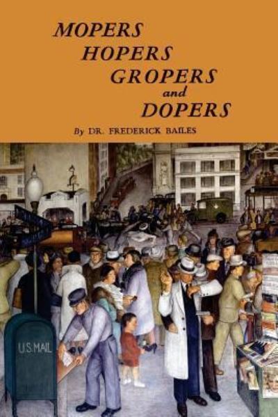 Cover for Frederick W Bailes · Mopers, Hopers, Gropers, and Dopers (Paperback Book) (2014)