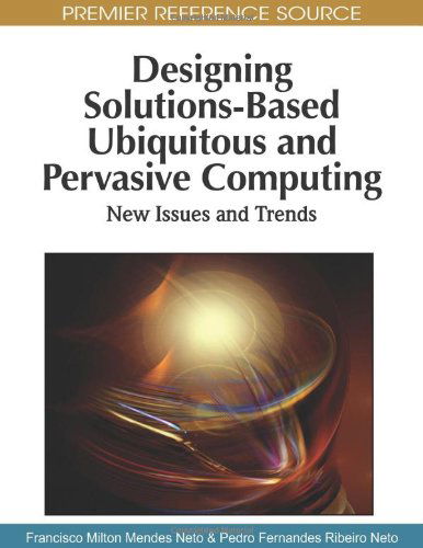 Cover for Francisco Milton Mendes Neto · Designing Solutions-based Ubiquitous and Pervasive Computing: New Issues and Trends (Premier Reference Source) (Gebundenes Buch) (2010)