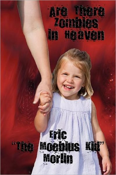 Cover for Eric &quot;The Moebius Kid&quot; Morlin · Are There Zombies in Heaven (Paperback Book) (2011)
