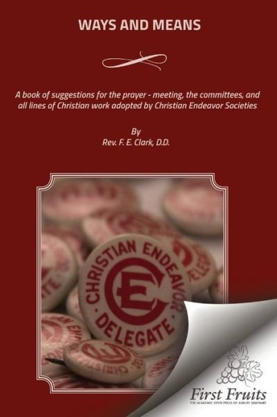 Cover for F E Clark · Ways and Means: a Book of Suggestions for the Prayer - Meeting, the Committees, and All Lines of Christian Work Adopted by Christian E (Taschenbuch) (2015)
