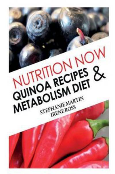Cover for Ross Irene · Nutrition Now: Quinoa Recipes and Metabolism Diet (Paperback Book) (2013)