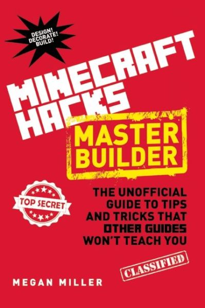 Cover for Megan Miller · Hacks for Minecrafters: Master Builder: The Unofficial Guide to Tips and Tricks That Other Guides Won't Teach You (Hardcover Book) (2014)