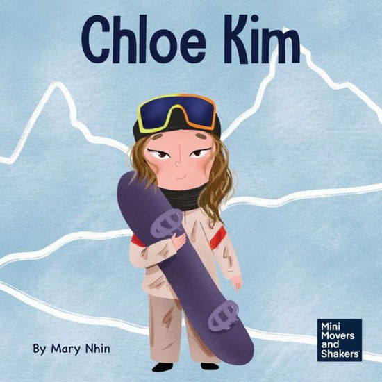 Cover for Mary Nhin · Chloe Kim: A Kid's Book About Sacrifice and Hard Work - Mini Movers and Shakers (Paperback Book) (2022)