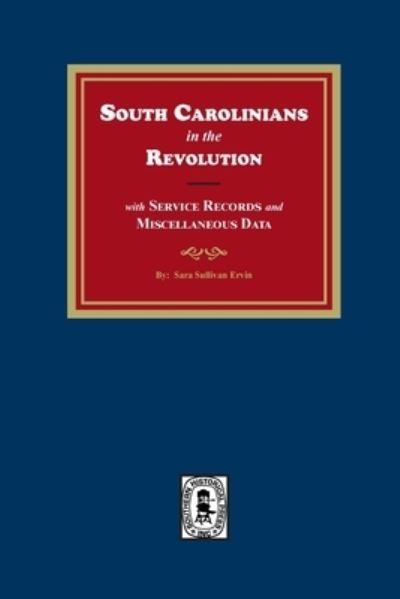 Cover for Sara Sullivan Ervin · South Carolinians in the Revolution with Service Records and Miscellaneous Data (Book) (2023)