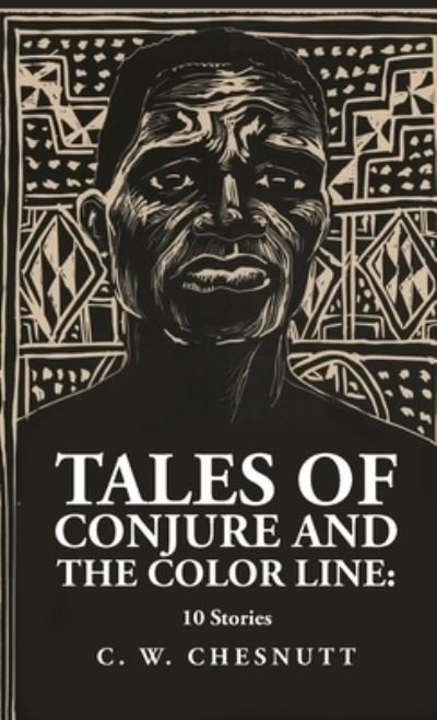 Cover for Charles Waddell Chesnutt · Tales of Conjure and the Color Line : 10 Stories : 10 Stories by (Book) (2023)