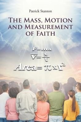 Patrick Stanton · The Mass, Motion and Measurement of Faith (Paperback Book) (2018)