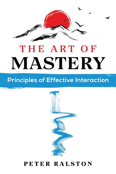 The Art of Mastery: Principles of Effective Interaction - Peter Ralston - Książki - Inner Traditions Bear and Company - 9781644116432 - 25 maja 2023