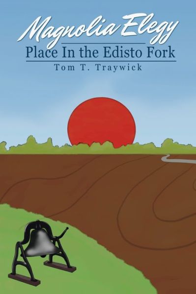 Cover for Tom T Traywick · Magnolia Elegy: Place In the Edisto Fork (Paperback Book) (2022)