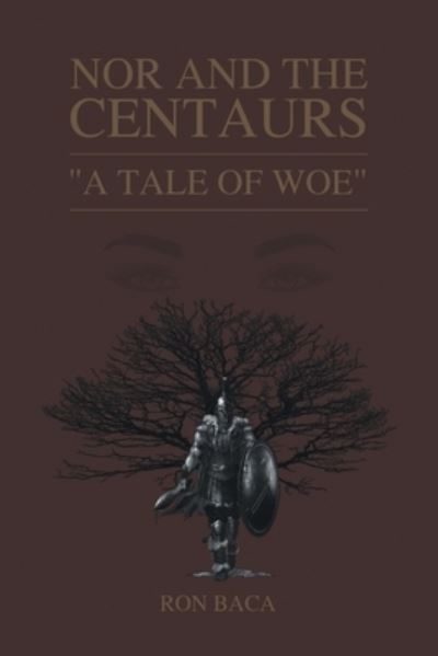 Nor and the Centaurs: A Tale of Woe - Ron Baca - Books - Page Publishing, Inc. - 9781662431432 - July 19, 2021