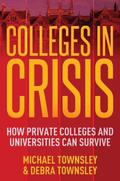 Colleges in Crisis - Michael Townsley - Bøger - Gatekeeper Press - 9781662907432 - 15. februar 2021