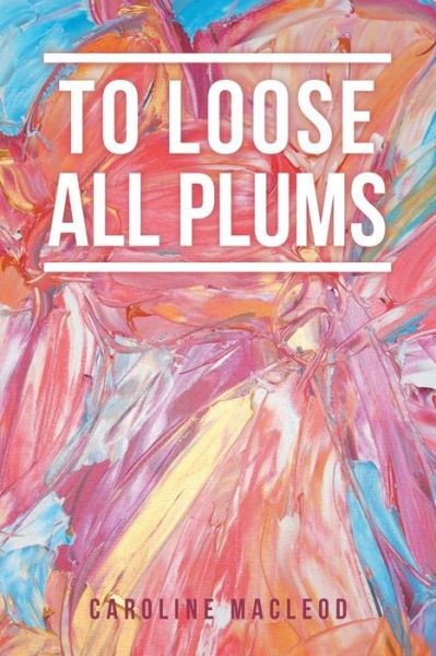 Cover for Caroline Macleod · To Loose All Plums (Paperback Book) (2021)