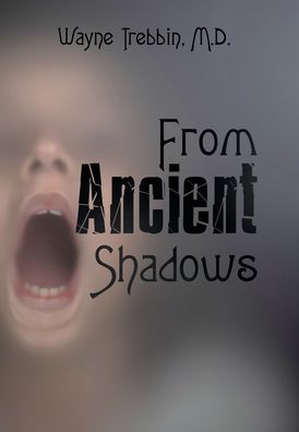 Cover for Wayne Trebbin · From Ancient Shadows (Book) (2022)