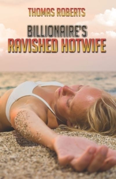 Cover for Thomas Roberts · Billionaire's Ravished Hotwife (Paperback Book) (2019)