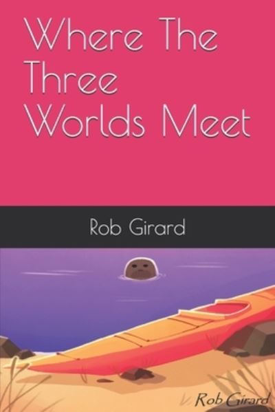 Cover for Rob Girard · Where The Three Worlds Meet (Paperback Book) (2019)