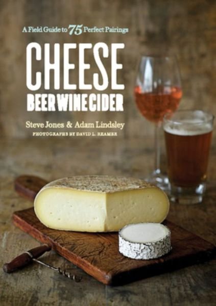 Cover for Steve Jones · Cheese Beer Wine Cider: A Field Guide to 75 Perfect Pairings (Pocketbok) (2019)