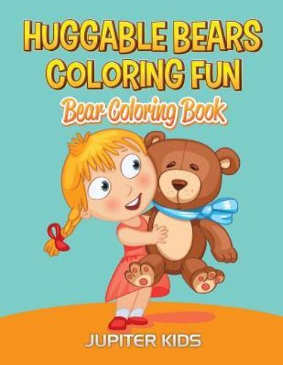 Cover for Jupiter Kids · Huggable Bears Coloring Fun: Bear Coloring Book (Paperback Book) (2016)