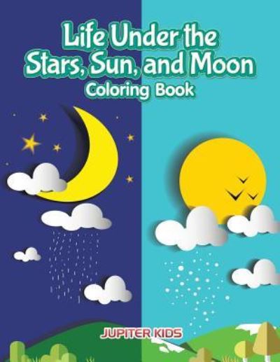 Cover for Jupiter Kids · Life Under the Stars, Sun, and Moon Coloring Book (Paperback Book) (2016)