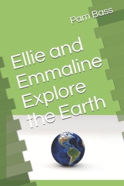 Cover for Pam Bass · Ellie and Emmaline Explore the Earth (Paperback Bog) (2019)