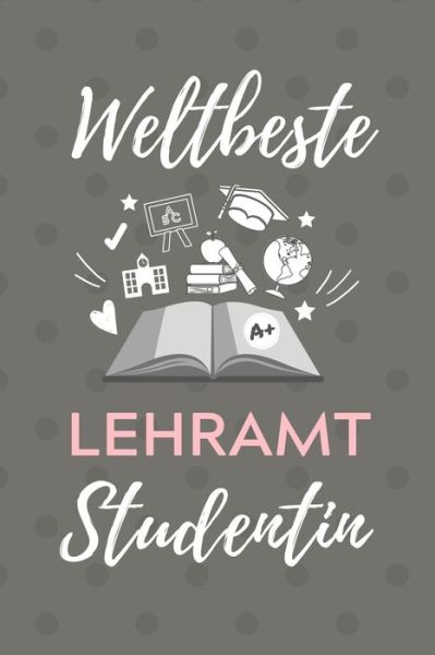 Weltbeste Lehramt Studentin - Lehramtstudent Geschenkbuch - Bücher - Independently Published - 9781707167432 - 10. November 2019