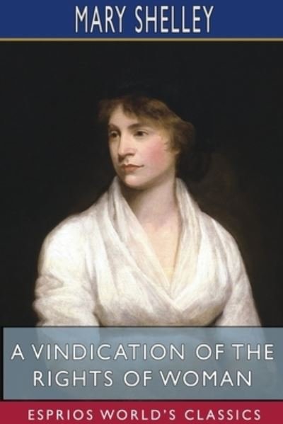 Cover for Mary Shelley · A Vindication of the Rights of Woman (Esprios Classics) (Paperback Book) (2023)