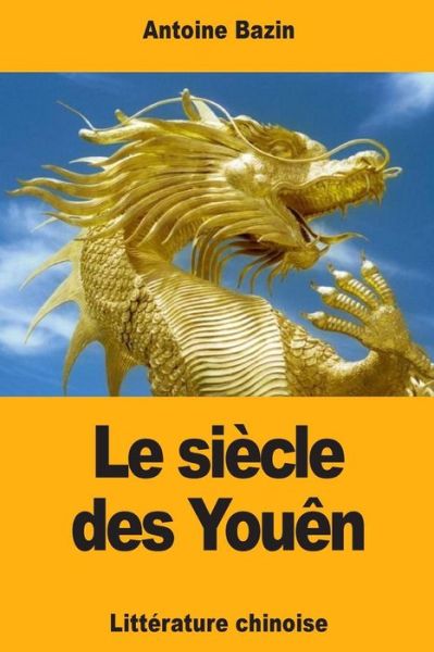 Cover for Antoine Bazin · Le siecle des Youen (Paperback Book) (2018)