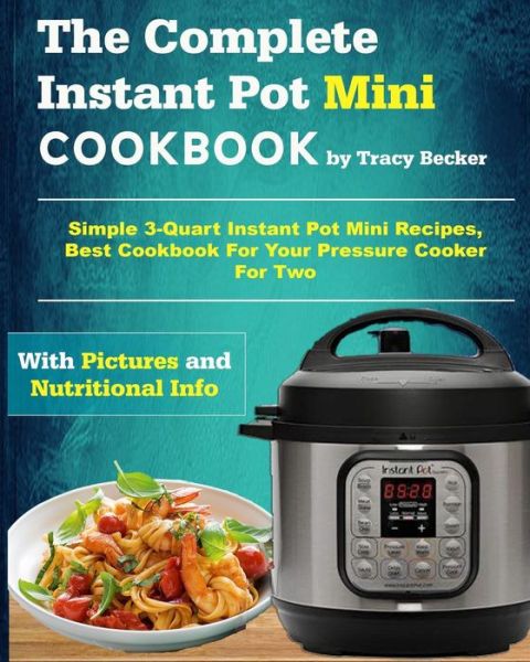 Cover for Tracy Becker · The Complete Instant Pot Mini Cookbook (Paperback Book) (2018)