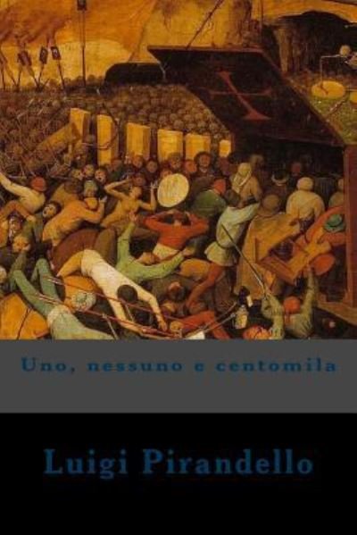 Uno, nessuno e centomila - Luigi Pirandello - Bücher - Createspace Independent Publishing Platf - 9781720429432 - 27. Mai 2018