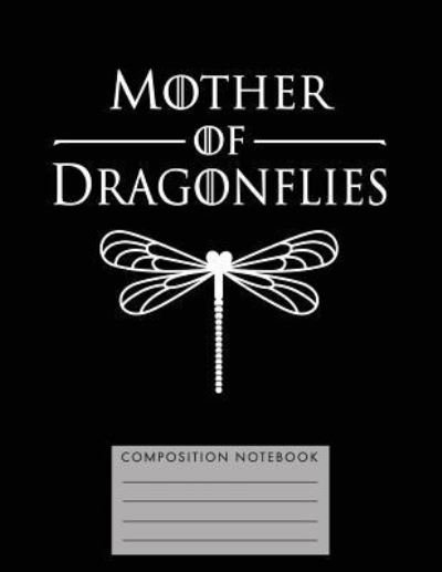 Mother of Dragonflies Composition Notebook - My Composition Books - Livros - Createspace Independent Publishing Platf - 9781724801432 - 3 de agosto de 2018
