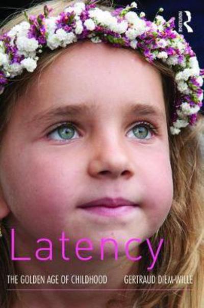 Latency: The Golden Age of Childhood - Gertraud Diem-Wille - Books - Taylor & Francis Ltd - 9781782205432 - November 30, 2017