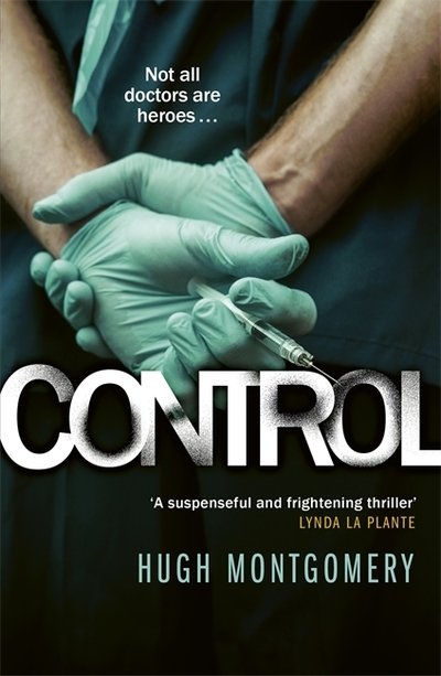 Cover for Hugh Montgomery · Control: A dark and compulsive medical thriller (Pocketbok) (2019)
