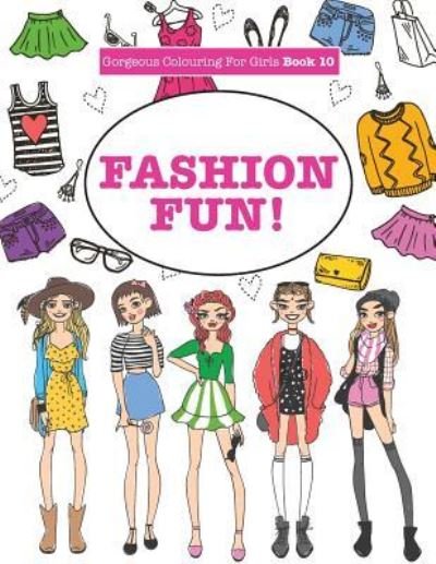 Cover for Elizabeth James · Gorgeous Colouring For Girls - Fashion Fun! - Gorgeous Colouring Books for Girls (Paperback Bog) (2016)