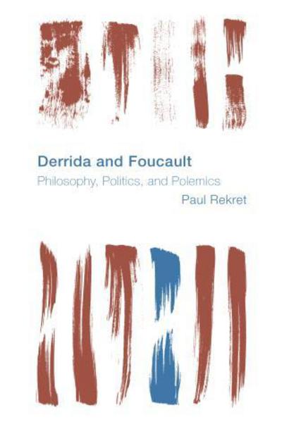 Cover for Paul Rekret · Derrida and Foucault: Philosophy, Politics, and Polemics (Hardcover Book) (2017)