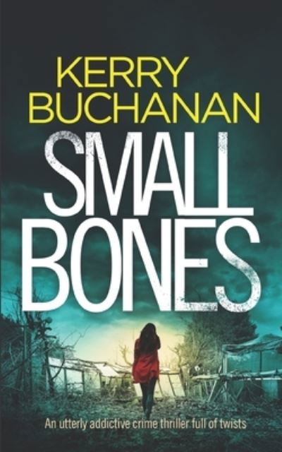 Cover for Kerry Buchanan · SMALL BONES an utterly addictive crime thriller full of twists - Detectives Harvey &amp; Birch Murder Mystery (Paperback Book) (2021)