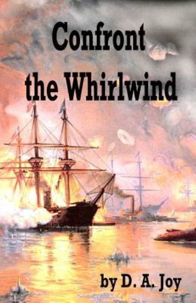 Confront the Whirlwind - D a Joy - Kirjat - Independently Published - 9781791623432 - perjantai 9. marraskuuta 2018