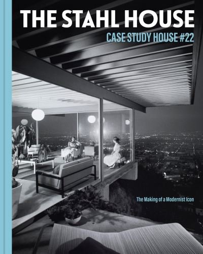 Cover for Bruce Stahl · The Stahl House: Case Study House #22: The Making of a Modernist Icon (Gebundenes Buch) (2021)