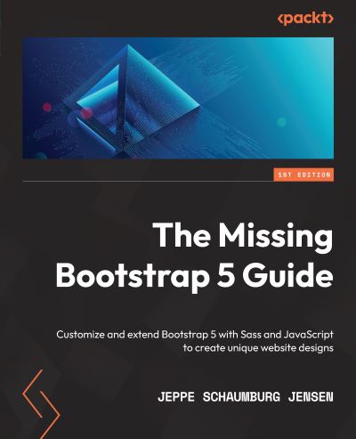 Cover for Jeppe Schaumburg Jensen · The Missing Bootstrap 5 Guide: Customize and extend Bootstrap 5 with Sass and JavaScript to create unique website designs (Paperback Book) (2022)