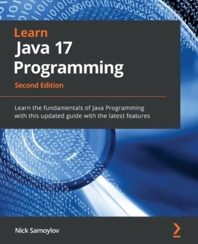 Cover for Nick Samoylov · Learn Java 17 Programming: Learn the fundamentals of Java Programming with this updated guide with the latest features (Paperback Book) [2 Revised edition] (2022)