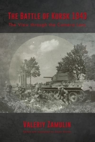 Cover for Valeriy Zamulin · The Battle of Kursk 1943: The View Through the Camera Lens (Pocketbok) [Reprint edition] (2023)