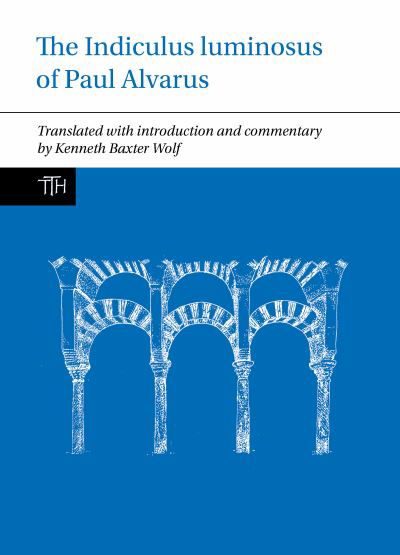 Cover for Kenneth Baxter Wolf · The Indiculus luminosus of Paul Alvarus - Translated Texts for Historians (Taschenbuch) (2024)