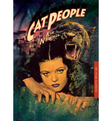 Cat People - BFI Film Classics - Kim Newman - Books - Bloomsbury Publishing PLC - 9781844576432 - October 25, 2013