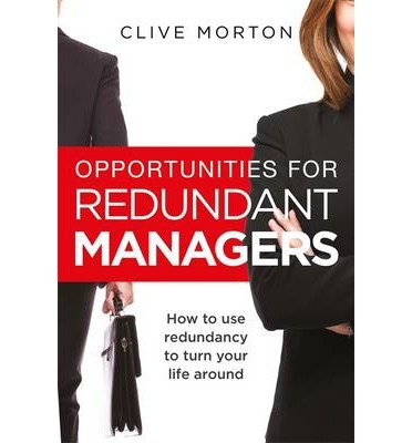 Cover for Clive Morton · Opportunities For Redundant Managers: How to use redundancy to turn your life around (Pocketbok) (2014)